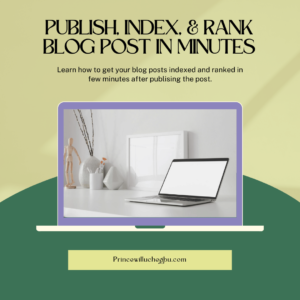 Publish, Index & Rank your blog post in Minutes - princewilluchegbu.com